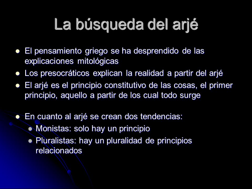 La búsqueda del arjé El pensamiento griego se ha desprendido de las explicaciones mitológicas.