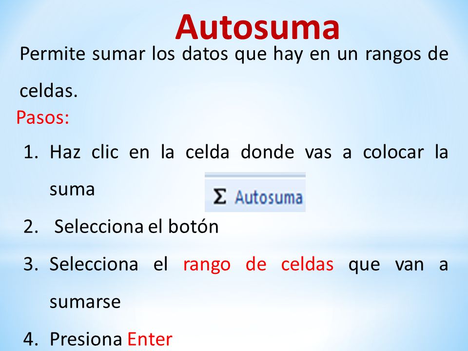 Autosuma Permite sumar los datos que hay en un rangos de celdas.