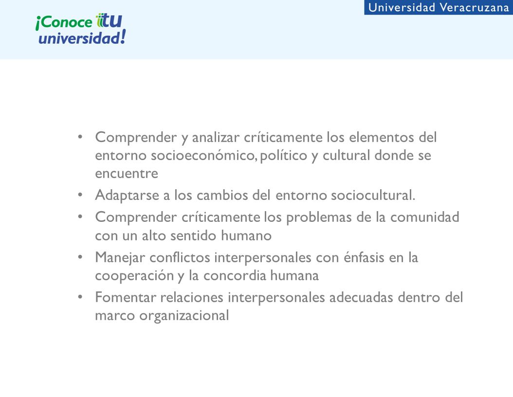 Comprender y analizar críticamente los elementos del entorno socioeconómico, político y cultural donde se encuentre