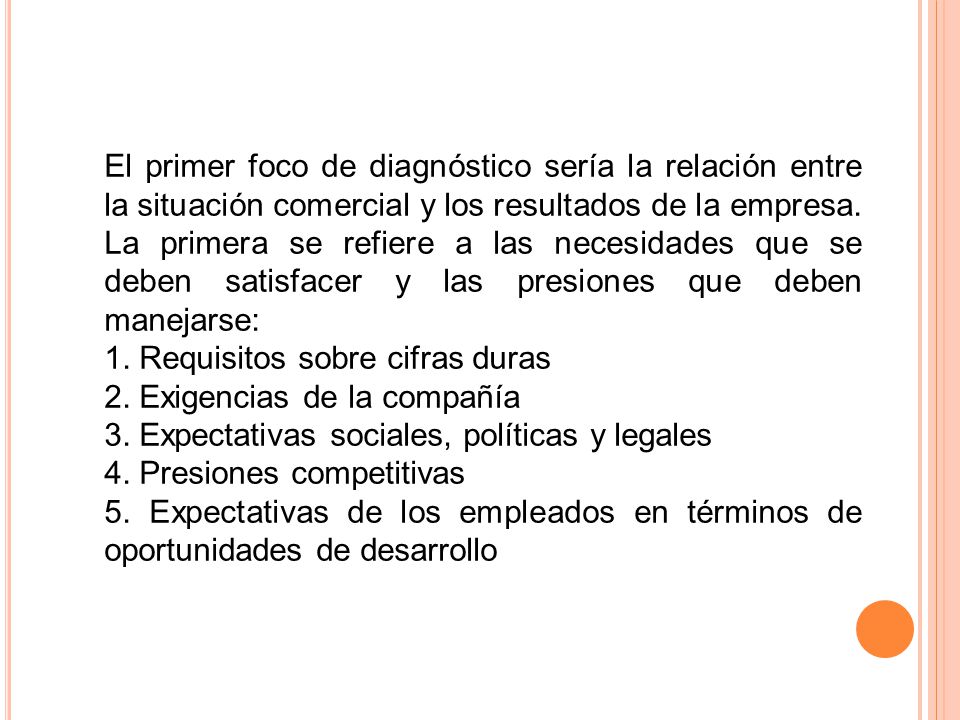 El primer foco de diagnóstico sería la relación entre la situación comercial y los resultados de la empresa. La primera se refiere a las necesidades que se deben satisfacer y las presiones que deben manejarse: