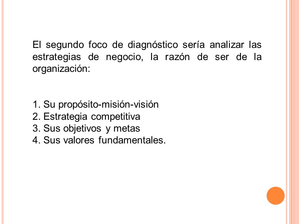 El segundo foco de diagnóstico sería analizar las estrategias de negocio, la razón de ser de la organización:
