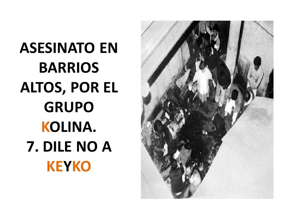ASESINATO EN BARRIOS ALTOS, POR EL GRUPO KOLINA. 7. DILE NO A KEYKO