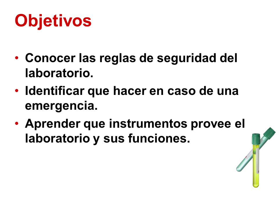 Objetivos Conocer las reglas de seguridad del laboratorio.
