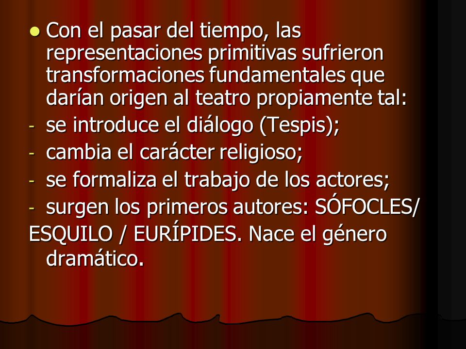 Con el pasar del tiempo, las representaciones primitivas sufrieron transformaciones fundamentales que darían origen al teatro propiamente tal: