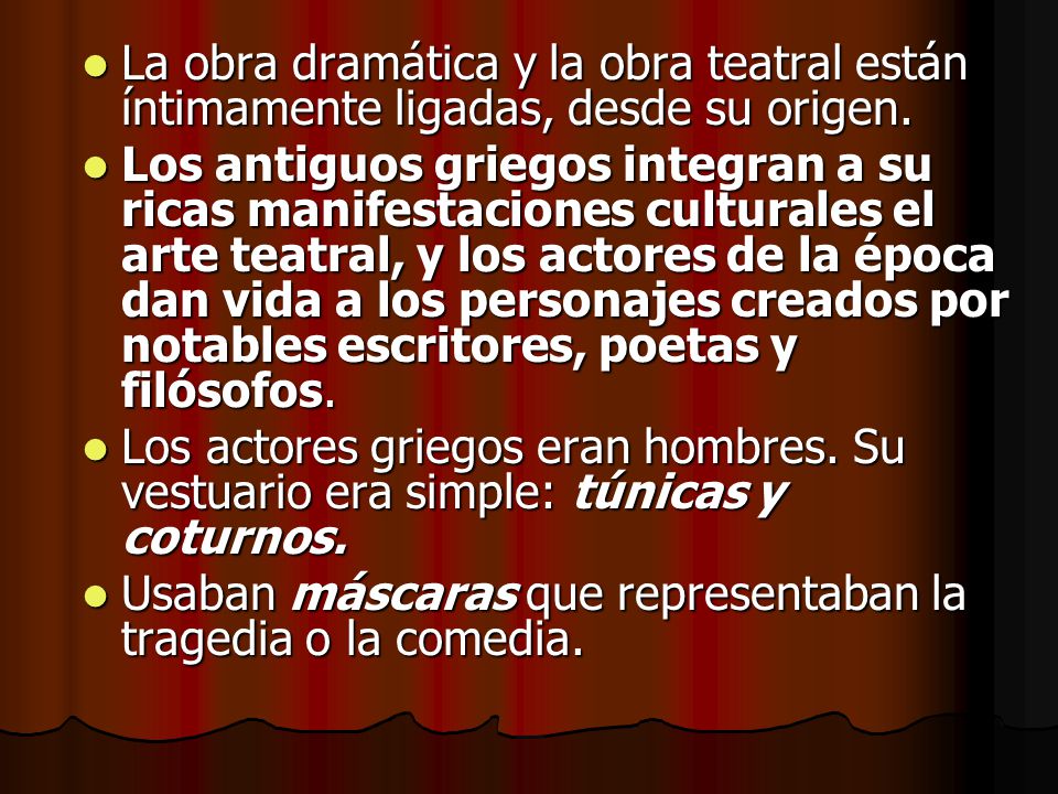 La obra dramática y la obra teatral están íntimamente ligadas, desde su origen.