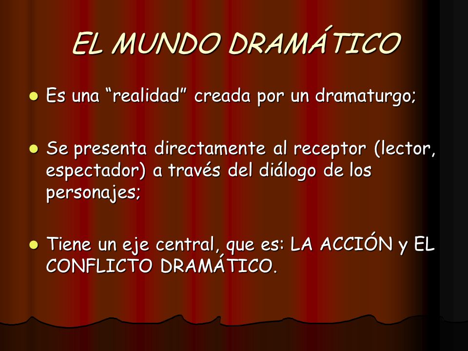 EL MUNDO DRAMÁTICO Es una realidad creada por un dramaturgo;