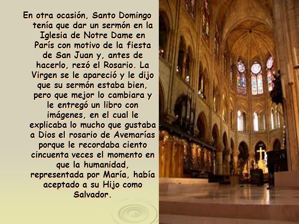En otra ocasión, Santo Domingo tenía que dar un sermón en la Iglesia de Notre Dame en París con motivo de la fiesta de San Juan y, antes de hacerlo, rezó el Rosario.