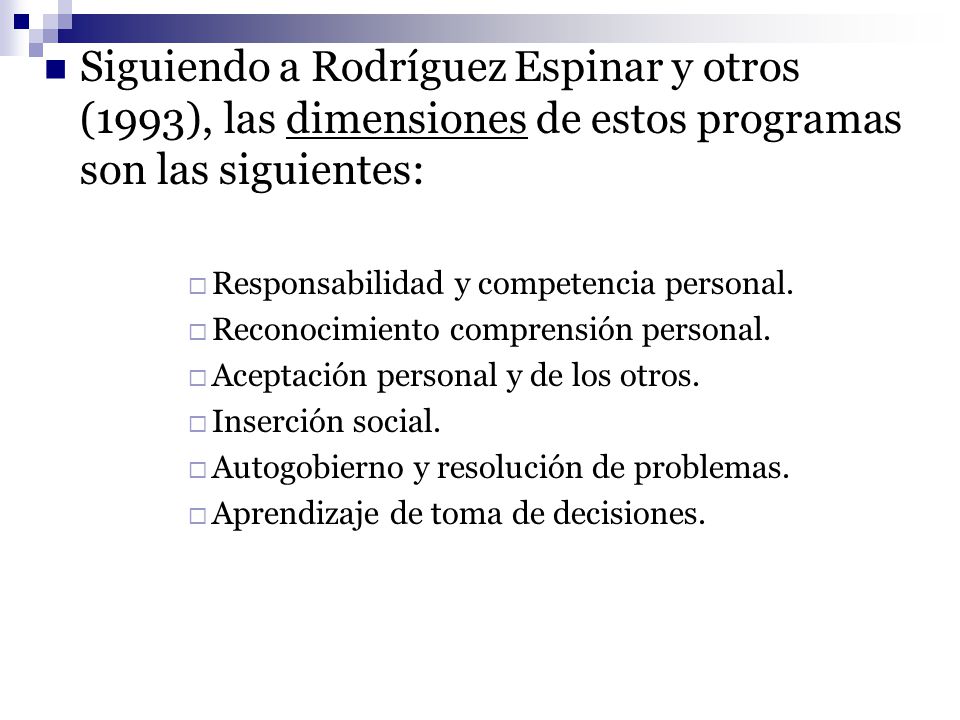 Siguiendo a Rodríguez Espinar y otros (1993), las dimensiones de estos programas son las siguientes:
