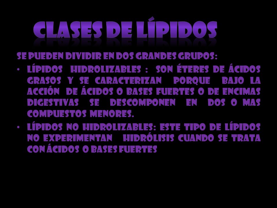 Clases de lípidos Se pueden dividir en dos grandes grupos: