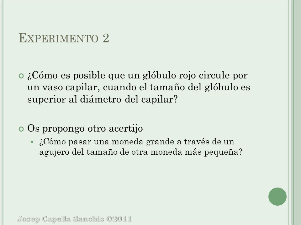Experimento 2 ¿Cómo es posible que un glóbulo rojo circule por un vaso capilar, cuando el tamaño del glóbulo es superior al diámetro del capilar