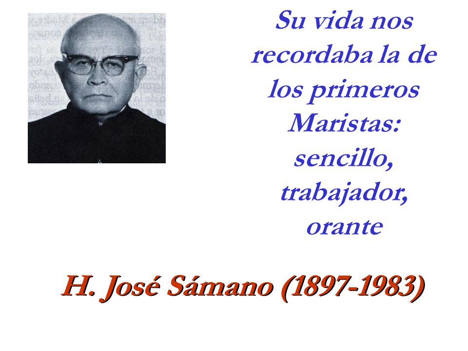 Su vida nos recordaba la de los primeros Maristas: sencillo, trabajador, orante