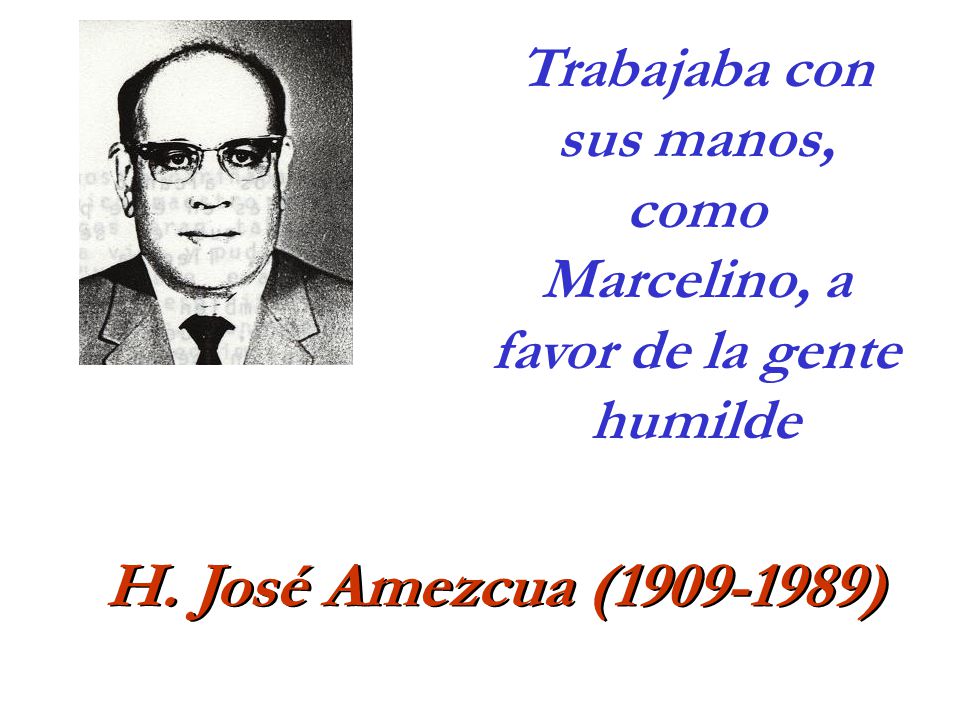 Trabajaba con sus manos, como Marcelino, a favor de la gente humilde