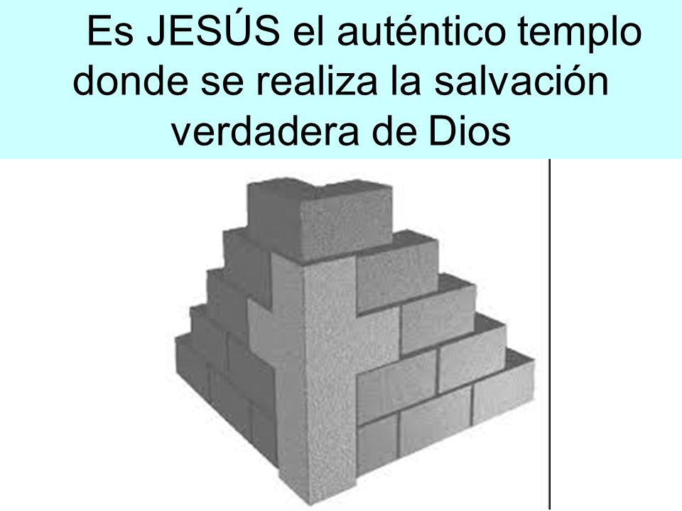 Es JESÚS el auténtico templo donde se realiza la salvación verdadera de Dios