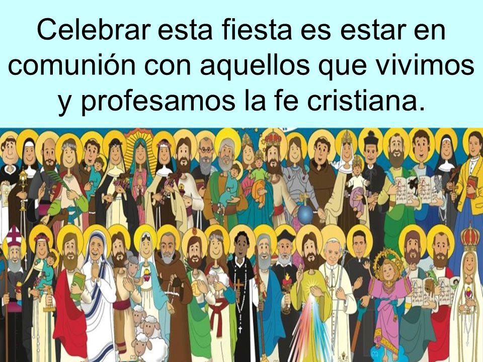 Celebrar esta fiesta es estar en comunión con aquellos que vivimos y profesamos la fe cristiana.
