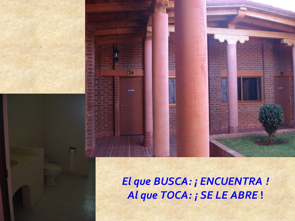 El que BUSCA: ¡ ENCUENTRA ! Al que TOCA: ¡ SE LE ABRE !