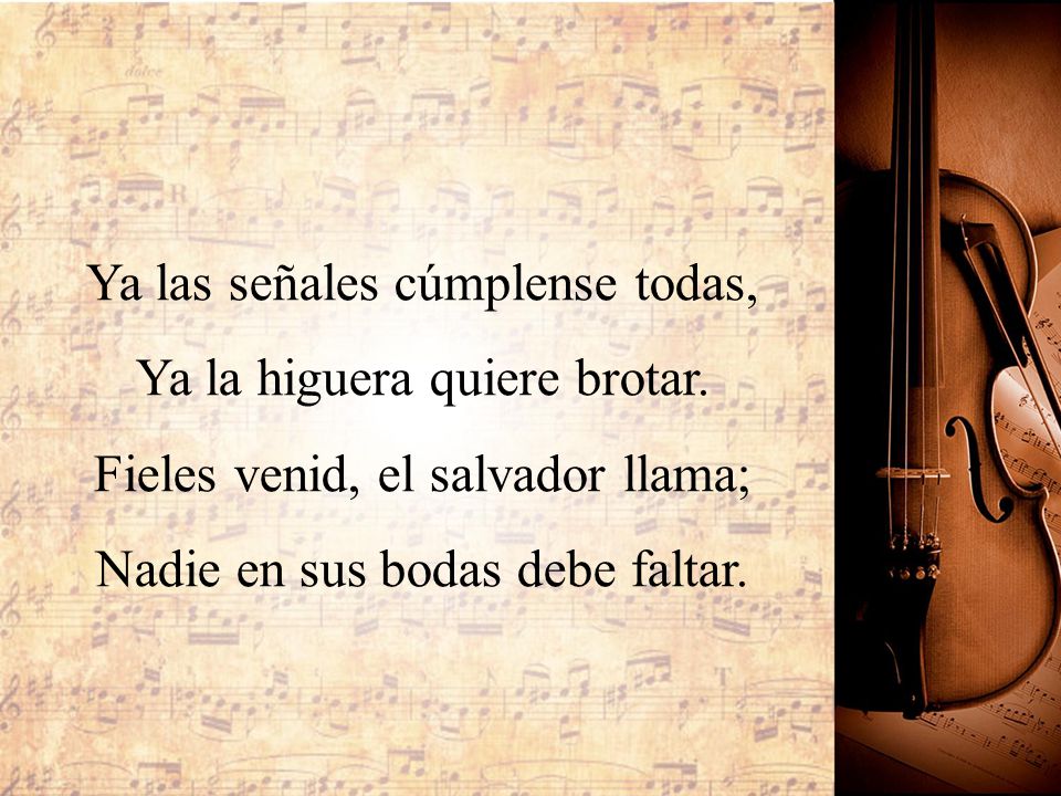 Ya las señales cúmplense todas, Ya la higuera quiere brotar.