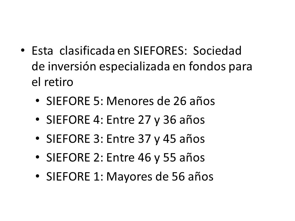 Esta clasificada en SIEFORES: Sociedad de inversión especializada en fondos para el retiro