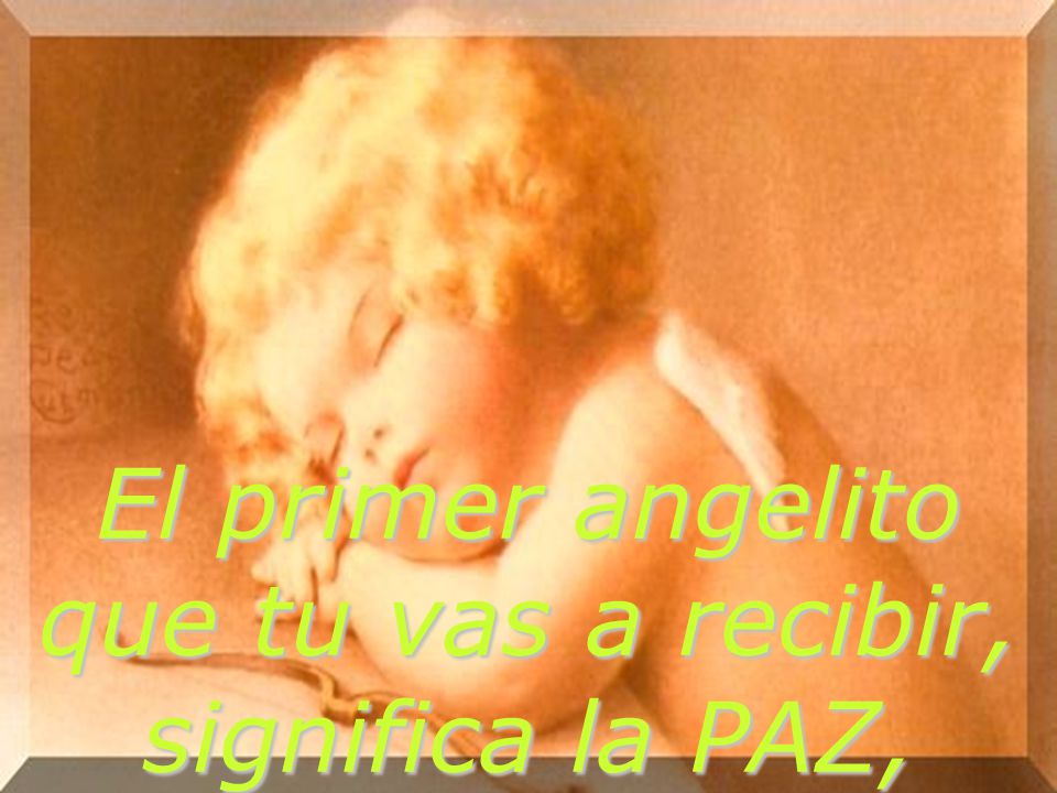 El primer angelito que tu vas a recibir, significa la PAZ,