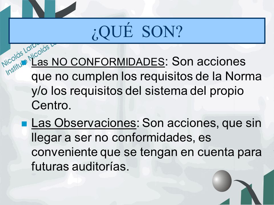 ¿QUÉ SON Las NO CONFORMIDADES: Son acciones que no cumplen los requisitos de la Norma y/o los requisitos del sistema del propio Centro.