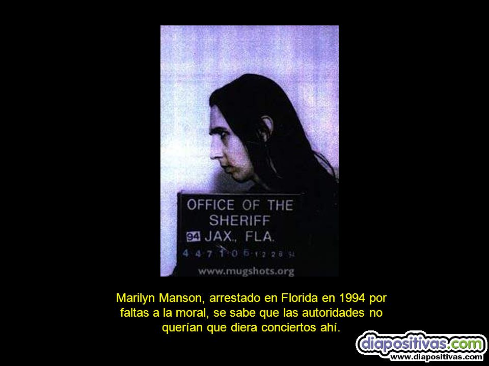 Marilyn Manson, arrestado en Florida en 1994 por faltas a la moral, se sabe que las autoridades no querían que diera conciertos ahí.