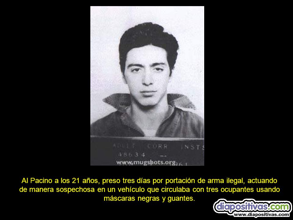 Al Pacino a los 21 años, preso tres días por portación de arma ilegal, actuando de manera sospechosa en un vehículo que circulaba con tres ocupantes usando máscaras negras y guantes.
