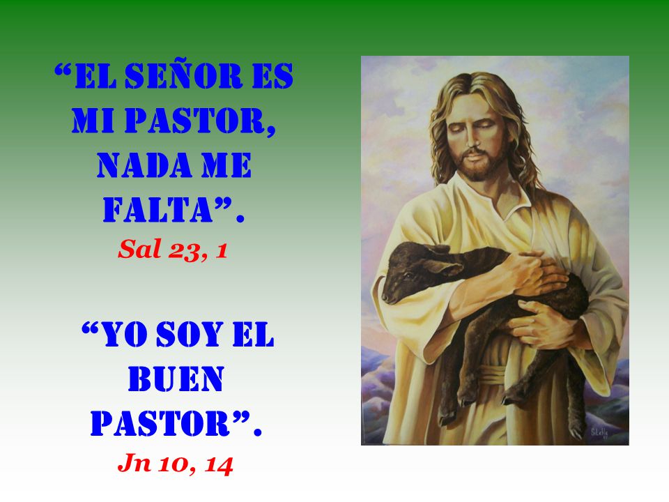 El Señor es mi Pastor, nada me falta .