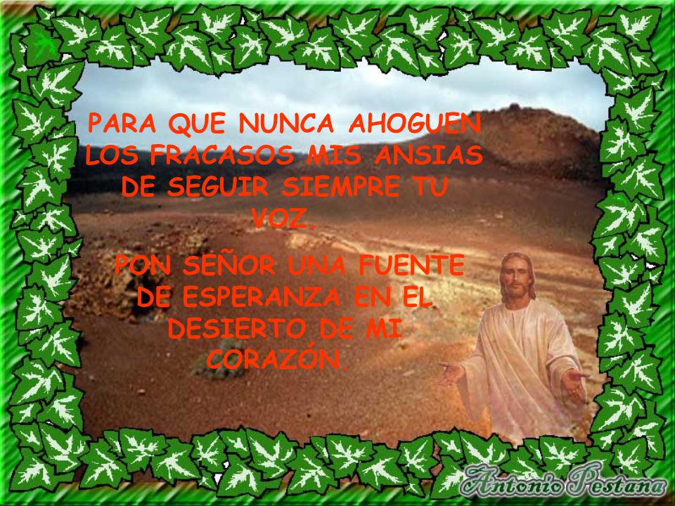PON SEÑOR UNA FUENTE DE ESPERANZA EN EL DESIERTO DE MI CORAZÓN.