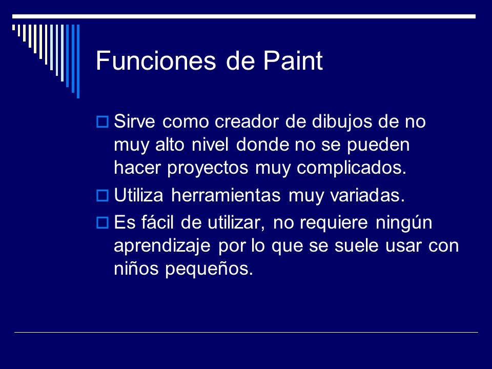 Funciones de Paint Sirve como creador de dibujos de no muy alto nivel donde no se pueden hacer proyectos muy complicados.