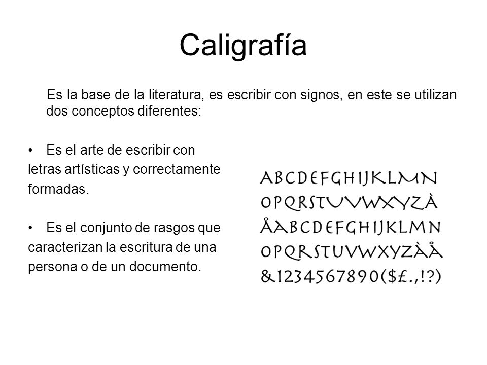 Caligrafía Es la base de la literatura, es escribir con signos, en este se utilizan dos conceptos diferentes: