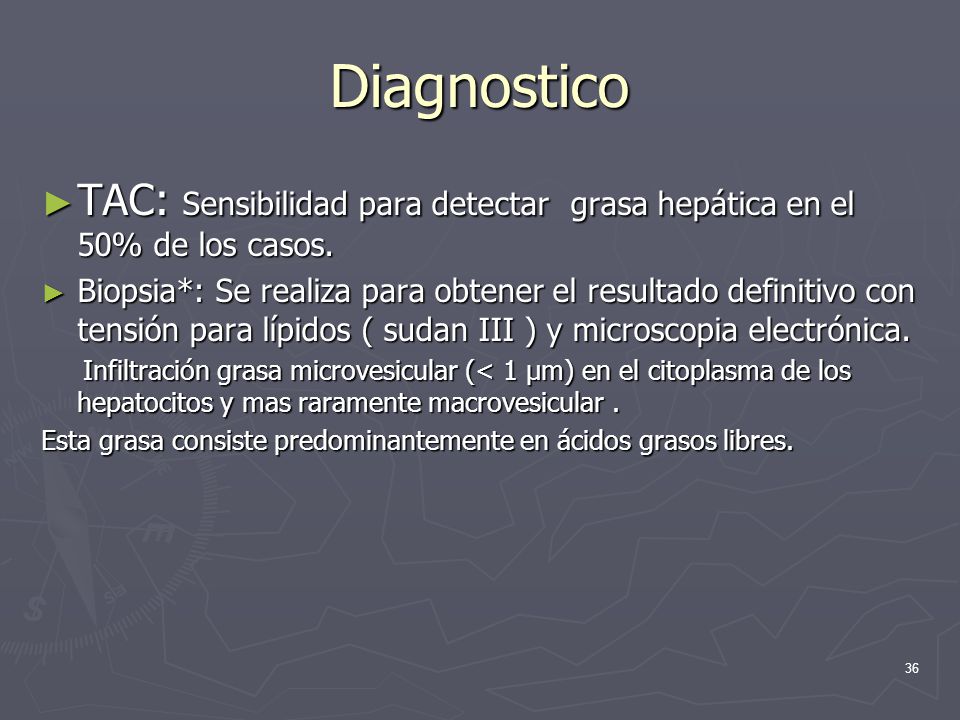 Diagnostico TAC: Sensibilidad para detectar grasa hepática en el 50% de los casos.