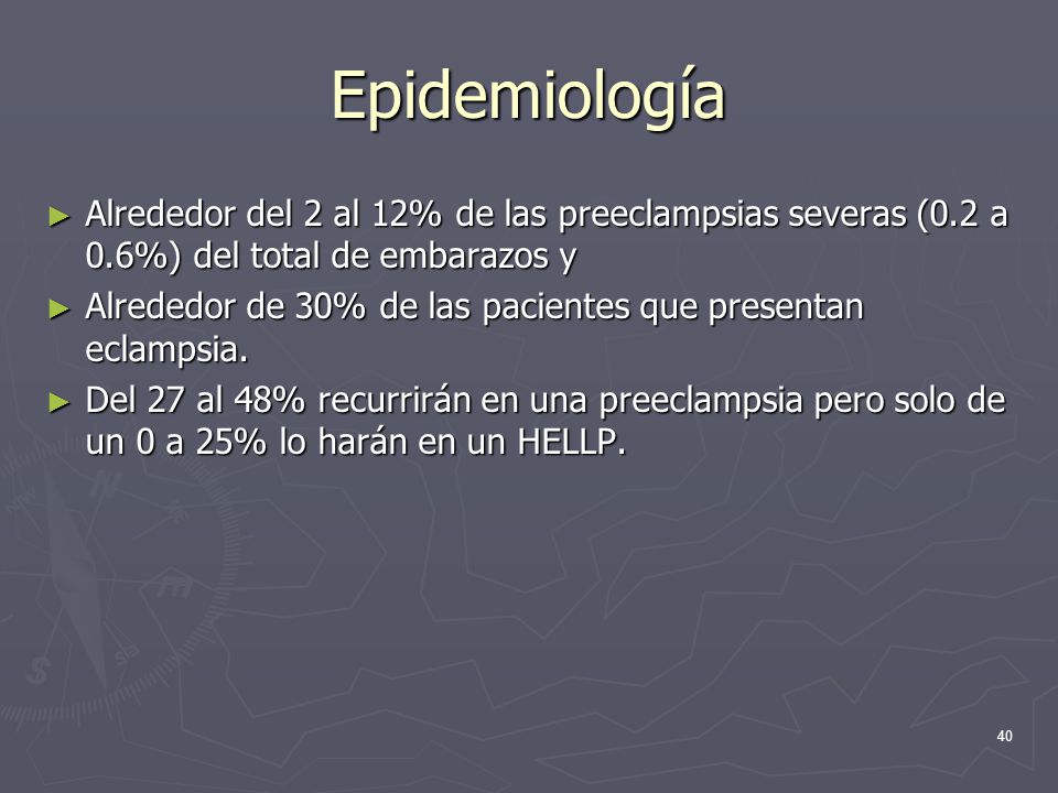 Epidemiología Alrededor del 2 al 12% de las preeclampsias severas (0.2 a 0.6%) del total de embarazos y.
