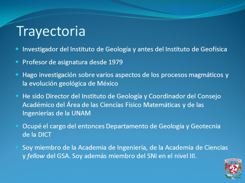 Trayectoria Investigador del Instituto de Geología y antes del Instituto de Geofísica. Profesor de asignatura desde