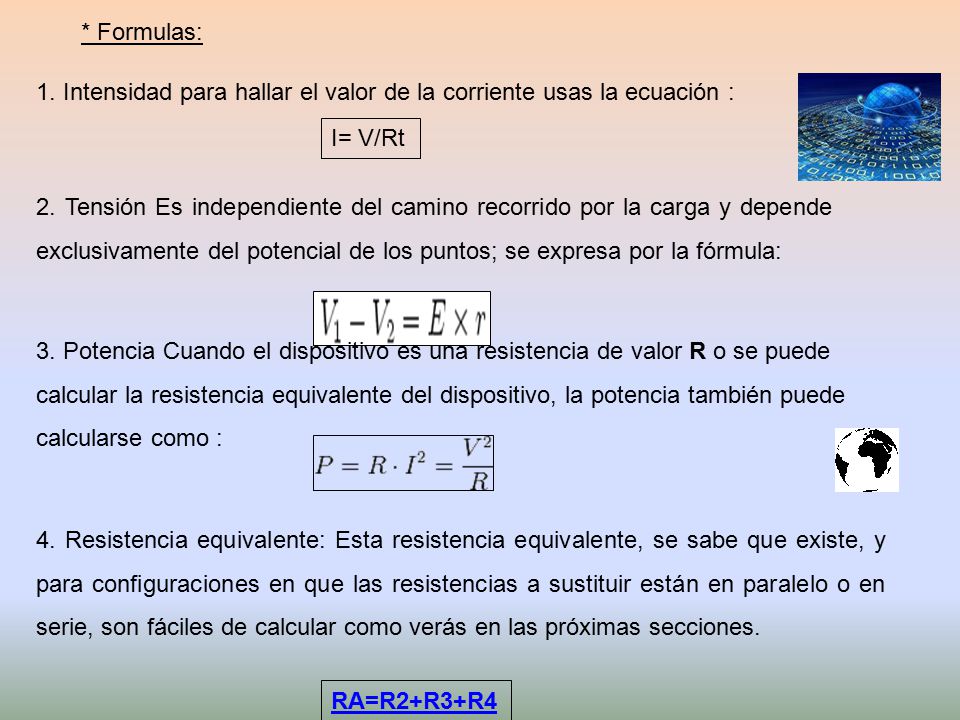 * Formulas: 1. Intensidad para hallar el valor de la corriente usas la ecuación : I= V/Rt.