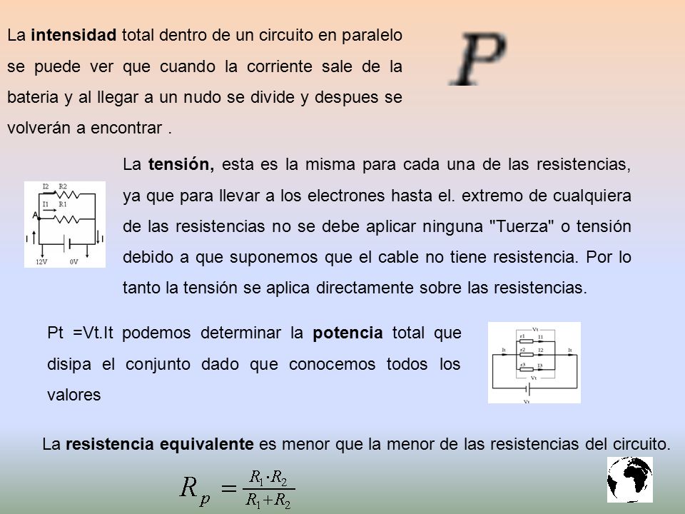 La intensidad total dentro de un circuito en paralelo se puede ver que cuando la corriente sale de la bateria y al llegar a un nudo se divide y despues se volverán a encontrar .