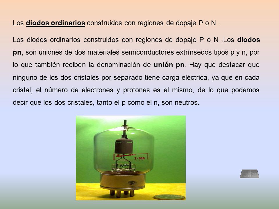 Los diodos ordinarios construidos con regiones de dopaje P o N .