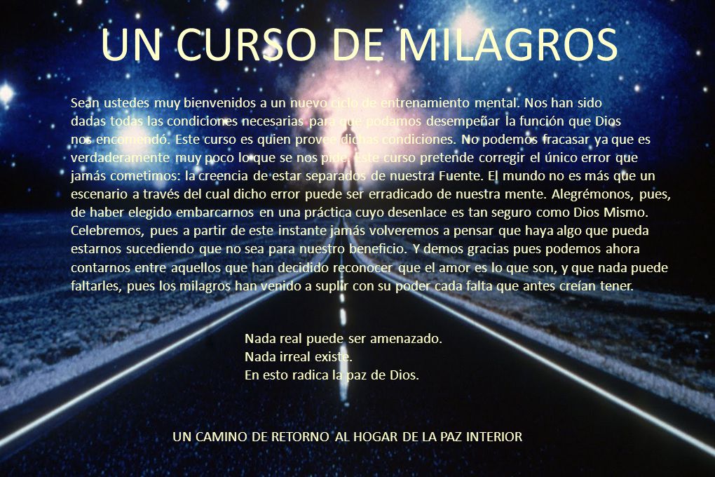 UN CURSO DE MILAGROS Sean ustedes muy bienvenidos a un nuevo ciclo de entrenamiento mental. Nos han sido.