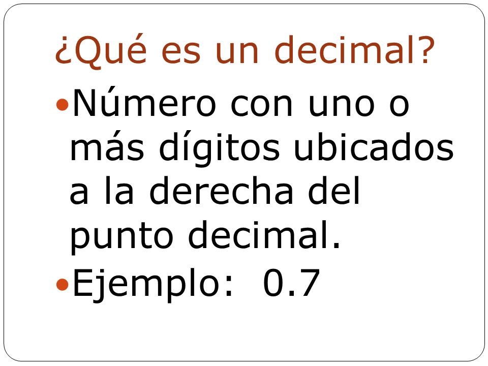 ¿Qué es un decimal. Número con uno o más dígitos ubicados a la derecha del punto decimal.