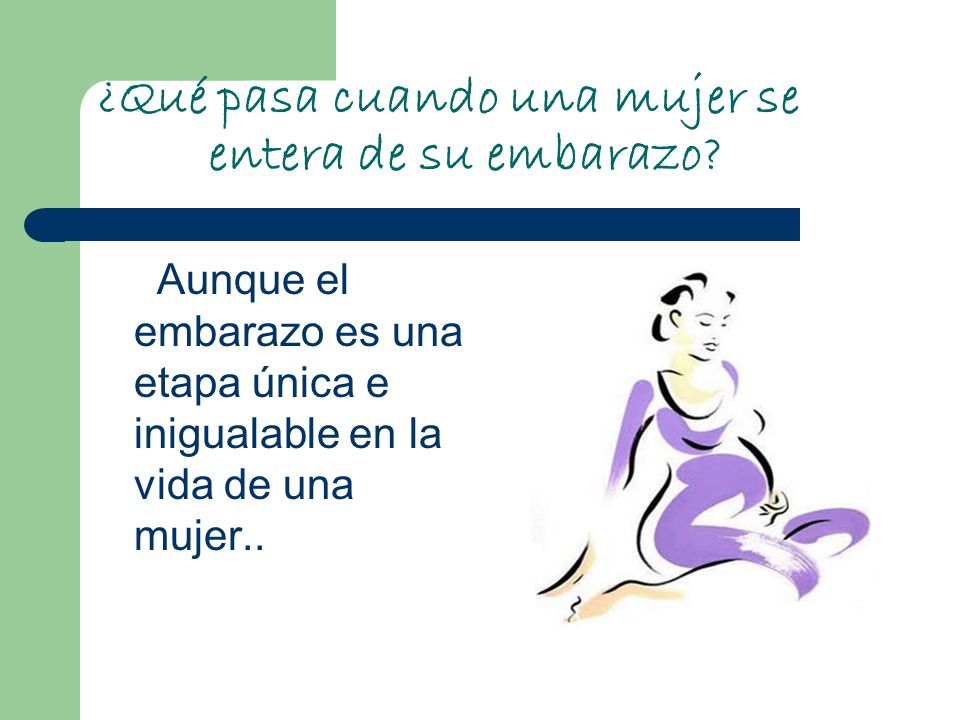 ¿Qué pasa cuando una mujer se entera de su embarazo