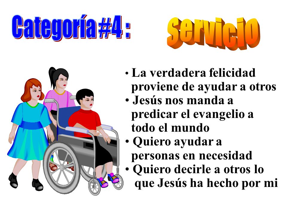 Servicio Categoría #4 : proviene de ayudar a otros Jesús nos manda a