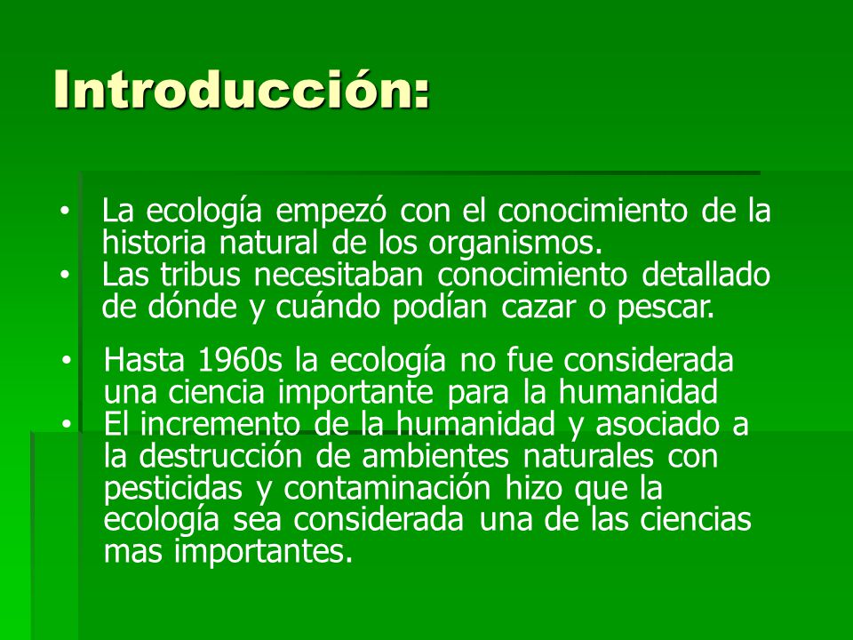 Introducción: La ecología empezó con el conocimiento de la historia natural de los organismos.
