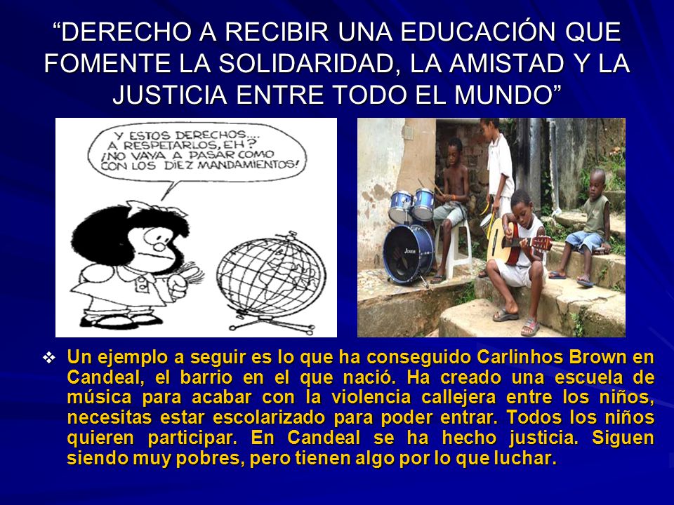 DERECHO A RECIBIR UNA EDUCACIÓN QUE FOMENTE LA SOLIDARIDAD, LA AMISTAD Y LA JUSTICIA ENTRE TODO EL MUNDO