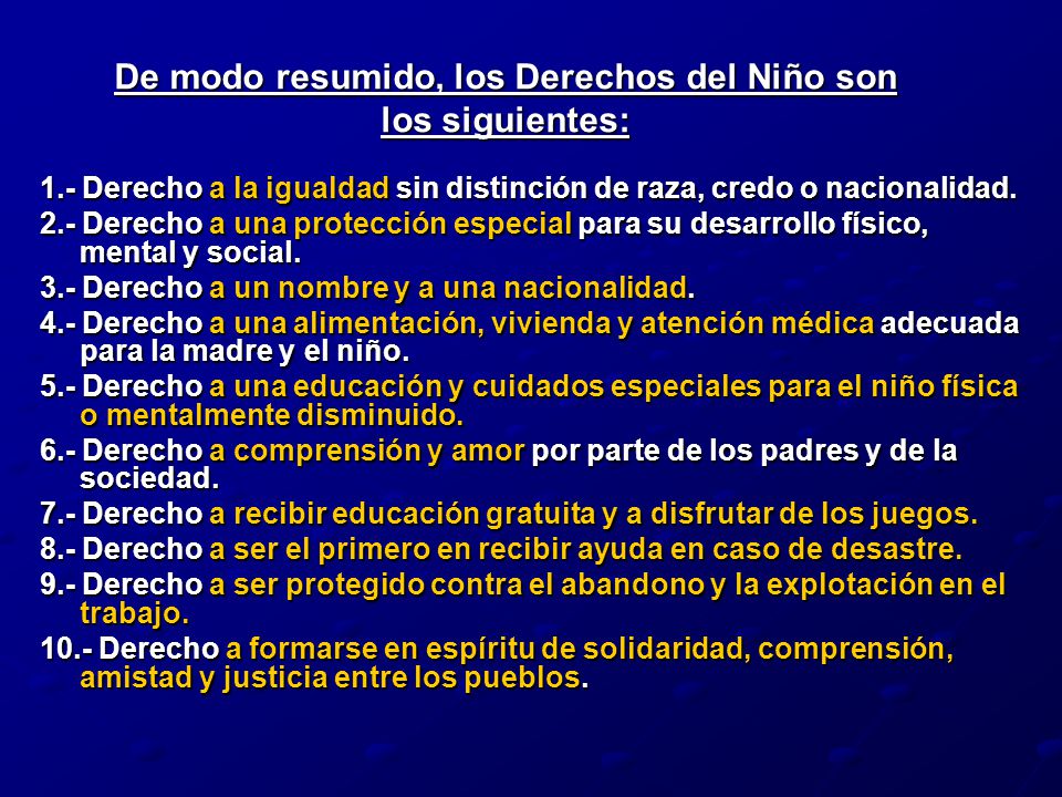 De modo resumido, los Derechos del Niño son los siguientes: