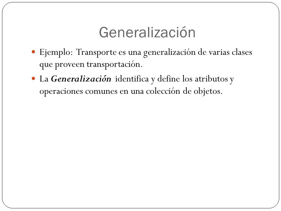 Generalización Ejemplo: Transporte es una generalización de varias clases que proveen transportación.