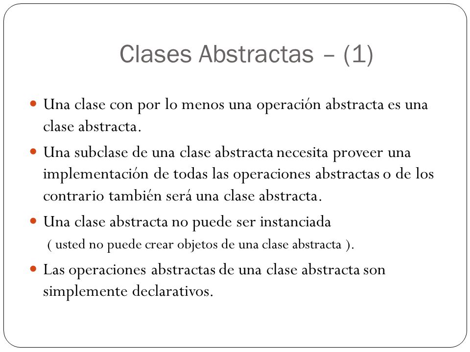 Clases Abstractas – (1) Una clase con por lo menos una operación abstracta es una clase abstracta.