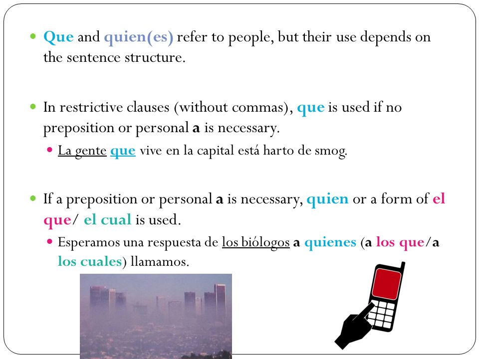Que and quien(es) refer to people, but their use depends on the sentence structure.