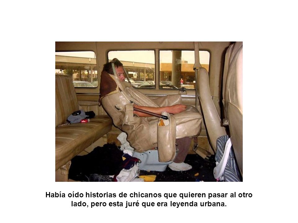 Había oído historias de chicanos que quieren pasar al otro lado, pero esta juré que era leyenda urbana.