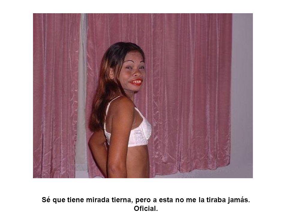 Sé que tiene mirada tierna, pero a esta no me la tiraba jamás. Oficial.