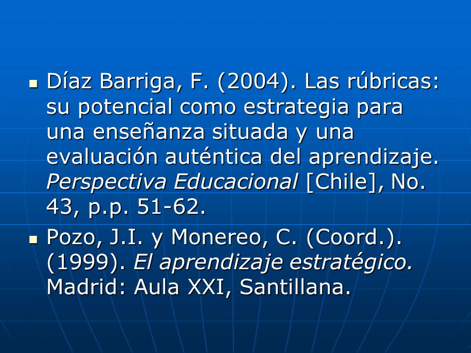 Díaz Barriga, F. (2004). Las rúbricas: su potencial como estrategia para una enseñanza situada y una evaluación auténtica del aprendizaje. Perspectiva Educacional [Chile], No. 43, p.p