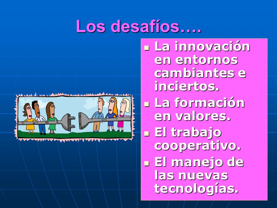 Los desafíos…. La innovación en entornos cambiantes e inciertos.
