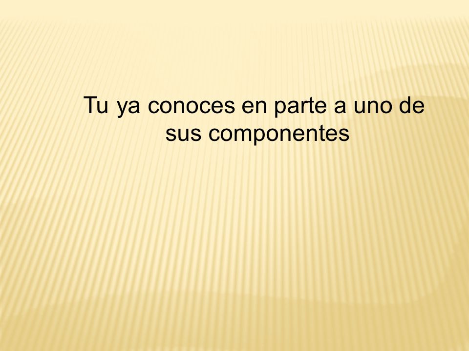 Tu ya conoces en parte a uno de